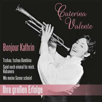 CD Caterina Valente: Bonjour Kathrin: Ihre Großen Erfolge