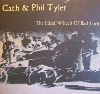 CD Cath & Phil Tyler: The Hind Wheels Of Bad Luck