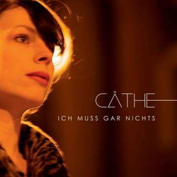 Album Cäthe: Ich Muss Gar Nichts