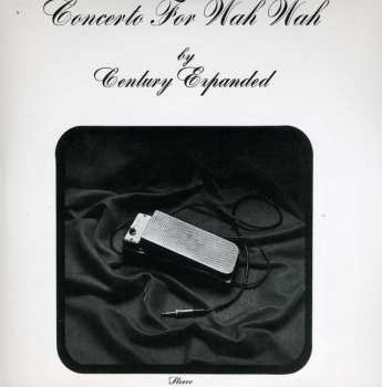 CD Century Expanded: Concerto For Wah Wah 