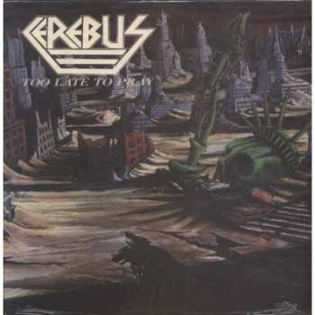 LP Cerebus: Too Late To Pray