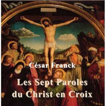 CD César Franck: Die Sieben Letzten Worte Christi Am Kreuz