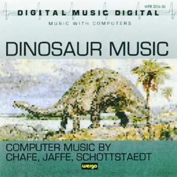 Album Chris Chafe: Dinosaur Music: Computer Music By Chafe, Jaffe, Schottstaedt