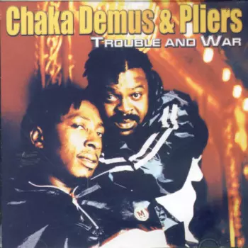 Chaka Demus & Pliers: Trouble And War