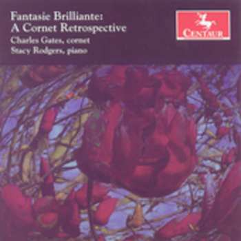 Album Charles Gates: Fantasie Brilliante: A Cornet Retrospective