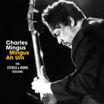 2CD Charles Mingus: Mingus Ah Um The Stereo & Mono Versions LTD