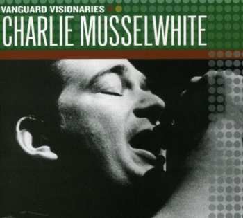 CD Charlie Musselwhite: Vanguard Visionaries