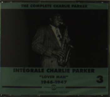 Album Charlie Parker: The Complete Charlie Parker / Intégrale Charlie Parker Vol. 3 "Lover Man" 1946-1947