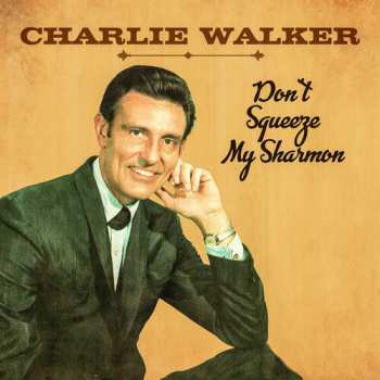 Album Charlie Walker: Don't Squeeze My Sharmon