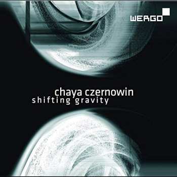 Album Chaya Czernowin: Shifting Gravity