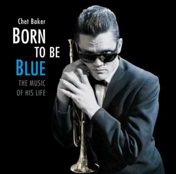 CD Chet Baker: Born To Be Blue: The Music Of His Life