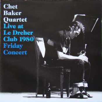 CD Chet Baker Quartet: Live At Le Dreher Club 1980 Friday Concert