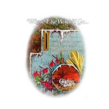 Album Children Of The Day: Where Else Would I Go