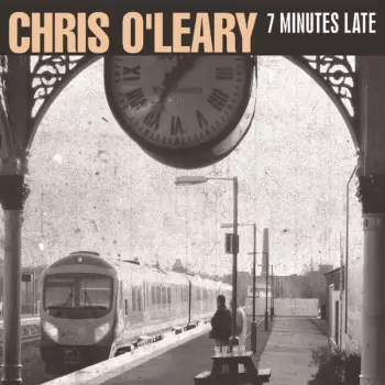 Chris O'Leary: 7 Minutes Late
