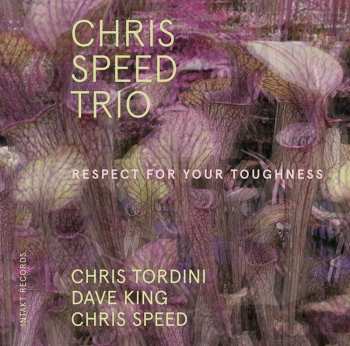 CD Chris Speed Trio: Respect For Your Toughness