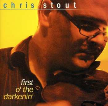 CD Chris Stout: First O' The Darkenin'