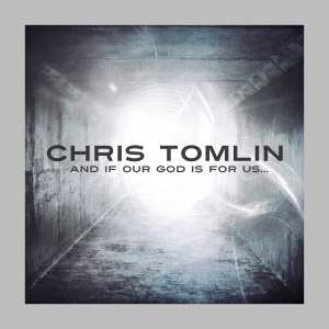 CD Chris Tomlin: And If Our God Is For Us...