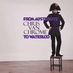 Album Chris Van Chrome: From Austerlitz To Waterloo