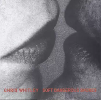 Chris Whitley: Soft Dangerous Shores
