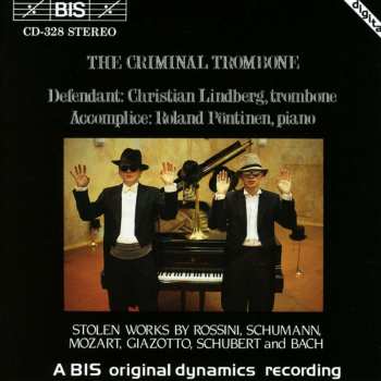 CD Christian Lindberg: The Criminal Trombone (Stolen Works By Rossini, Schumann, Mozart, Giazotto, Schubert And Bach)