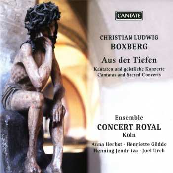 Album Christian Ludwig Boxberg: Kantaten & Geistliche Konzerte - "aus Der Tiefen"