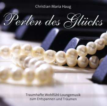 Album Christian Maria Haug: Perlen Des Glücks