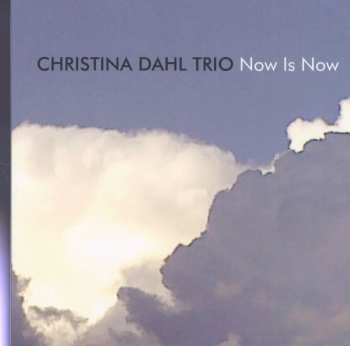 CD Christina Dahl Trio: Now Is Now