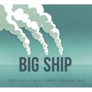 CD Christoph Stiefel Inner Language Trio: Big Ship