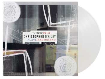 2LP Christopher O'Riley: True Love Waits - Christopher O'Riley Plays Radiohead CLR | LTD | NUM