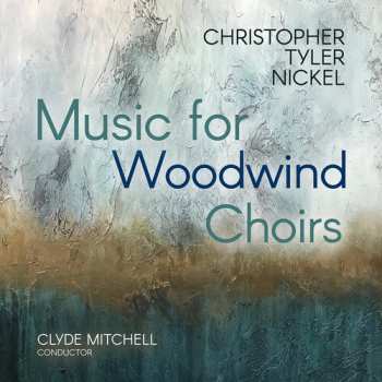 Album Christopher Tyler Nickel: Christopher Tyler Nickel: Music For Woodwind Choir