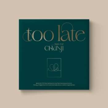 CD Chunji: Too Late