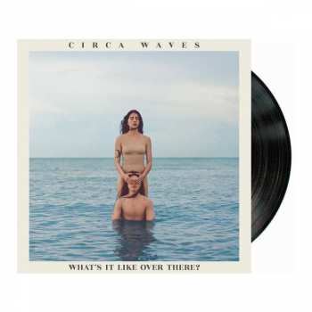 LP Circa Waves: What's It Like Over There?