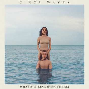 CD Circa Waves: What's It Like Over There?