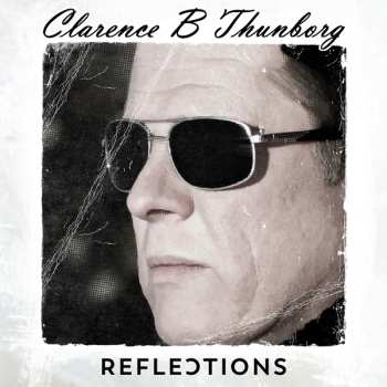 CD Clarence B Thunborg: Reflections