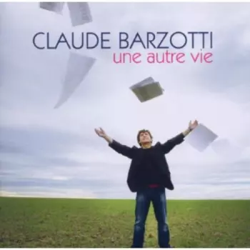 Claude Barzotti: Une Autre Vie
