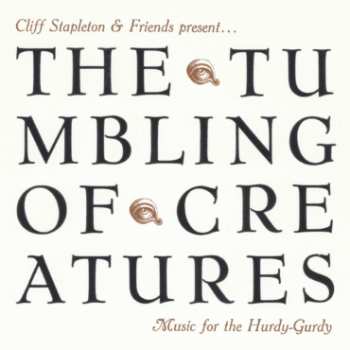 Album Cliff Stapleton: The Tumbling Of Creatures: Music For The Hurdy-Gurdy