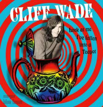 CD Cliff Wade: Look At Me I've Fallen Into A Teapot