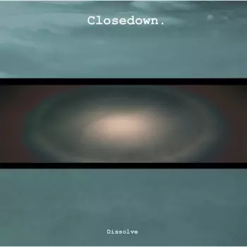 Closedown: Dissolve