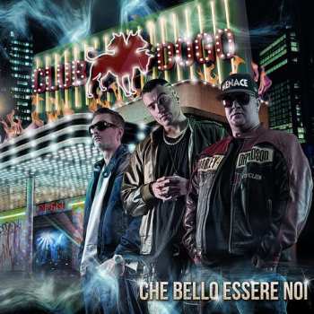 LP Club Dogo: Che Bello Essere Noi