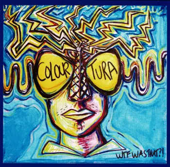 Colouratura: WTF Was That?!
