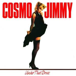 LP Cosmo Jimmy: Under That Dress