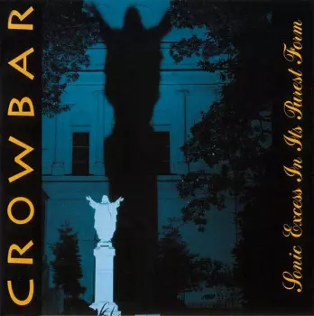 Crowbar: Sonic Excess In Its Purest Form