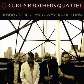 Album Curtis Brothers Quartet: Blood Spirit Land Water Freedom