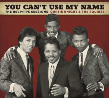LP Curtis Knight & The Squires: You Can't Use My Name: The RSVP / PPX Sessions