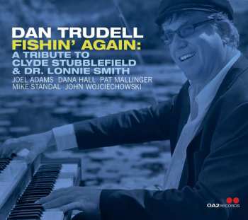 CD Dan Trudell: Fishin’ Again: A Tribute to Clyde Stubblefield & Dr. Lonnie Smith DIGI