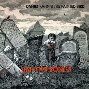 LP/CD Daniel Kahn & The Painted Bird: Bad Old Songs