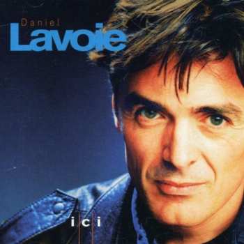 Album Daniel Lavoie: Ici