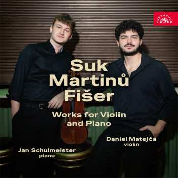 CD Daniel Matejča: Suk, Martinů, Fišer: Skladby Pro Housle S Klavírem