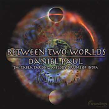 Album Daniel Paul: Between Two Worlds (The Tabla Tarong, Melody Drums Of India)