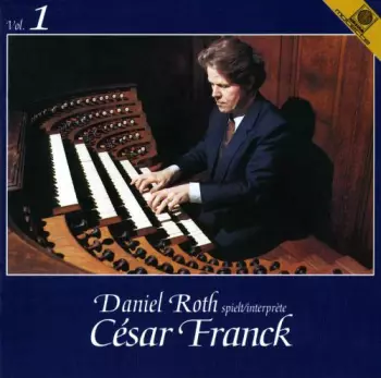 César Franck: Daniel Roth spielt/interprète César Franck Vol. 1